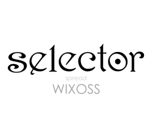 Selector Spread WIXOSS / WIXOSS: - /   WIXOSS 2